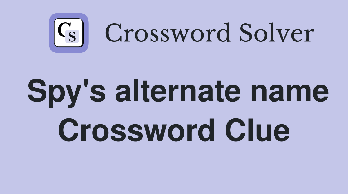 Spy's alternate name Crossword Clue