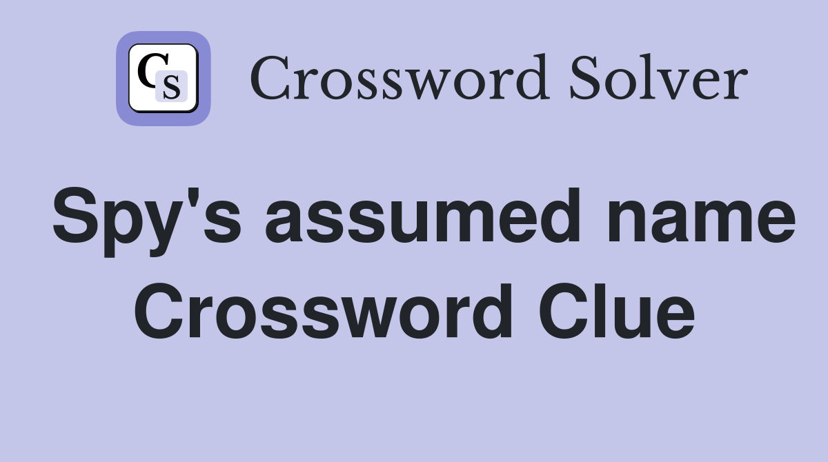 Spy's assumed name Crossword Clue