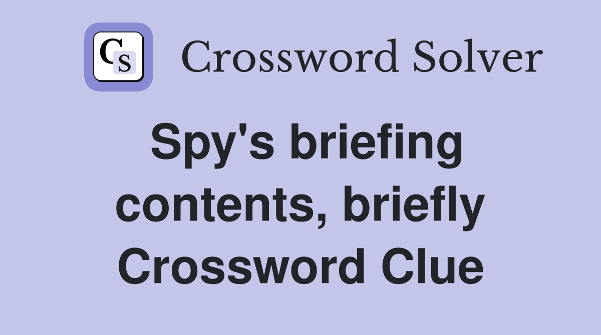 Spy's briefing contents, briefly Crossword Clue