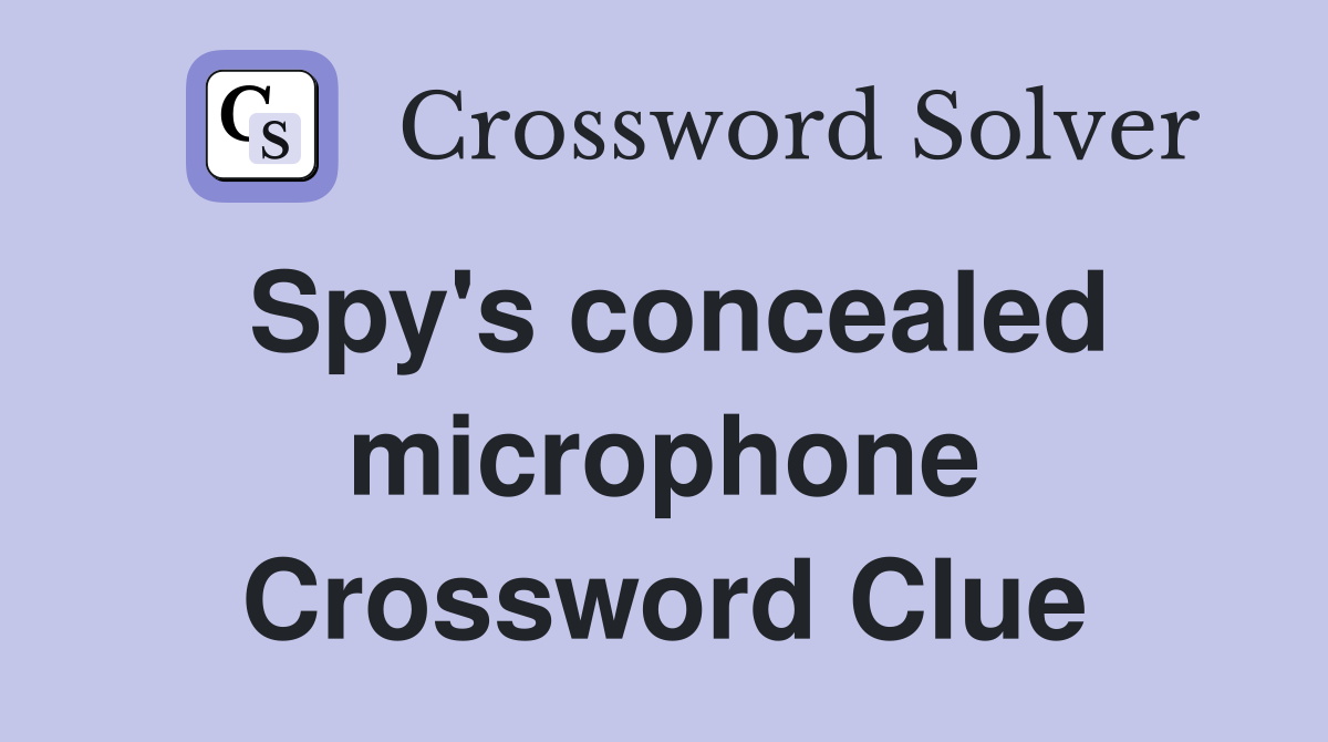 Spy's concealed microphone Crossword Clue