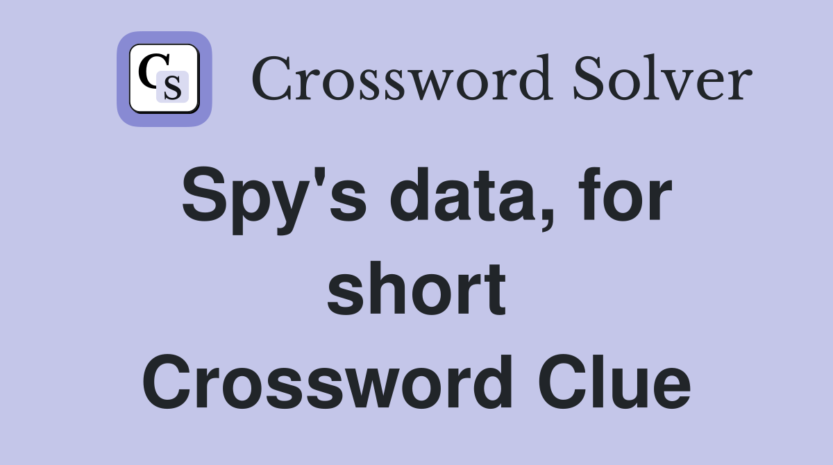 Spy's data, for short Crossword Clue