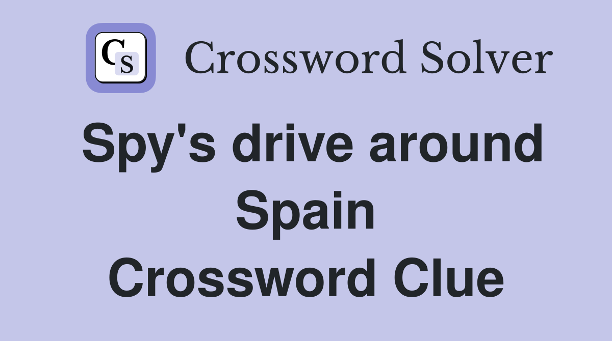 Spy's drive around Spain Crossword Clue