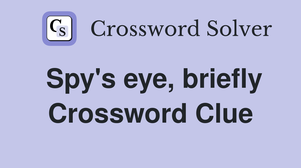 Spy's eye, briefly Crossword Clue