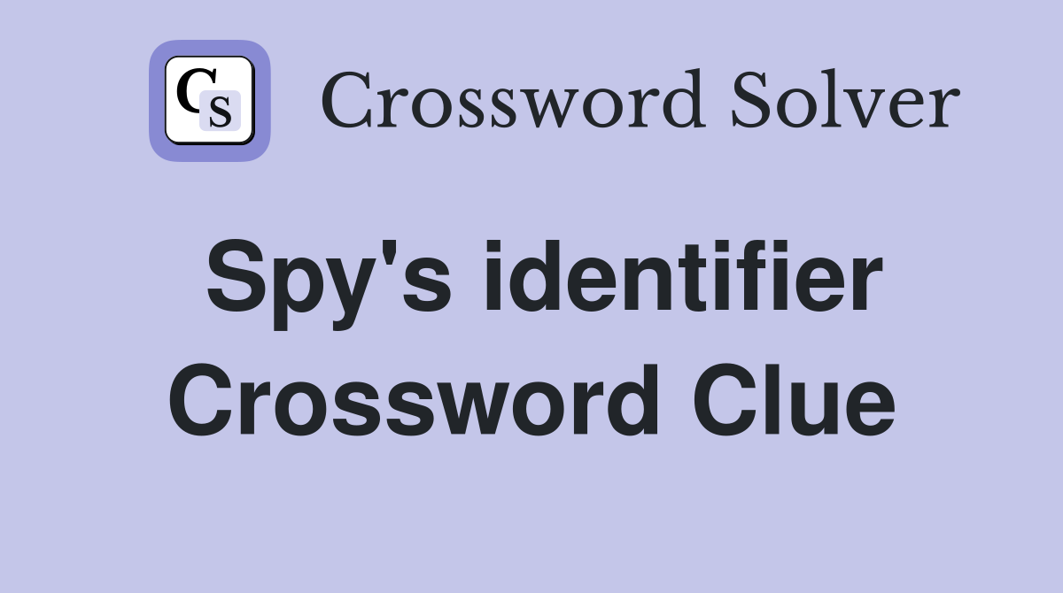 Spy's identifier Crossword Clue