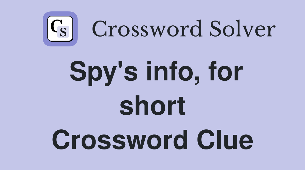 Spy's info, for short Crossword Clue