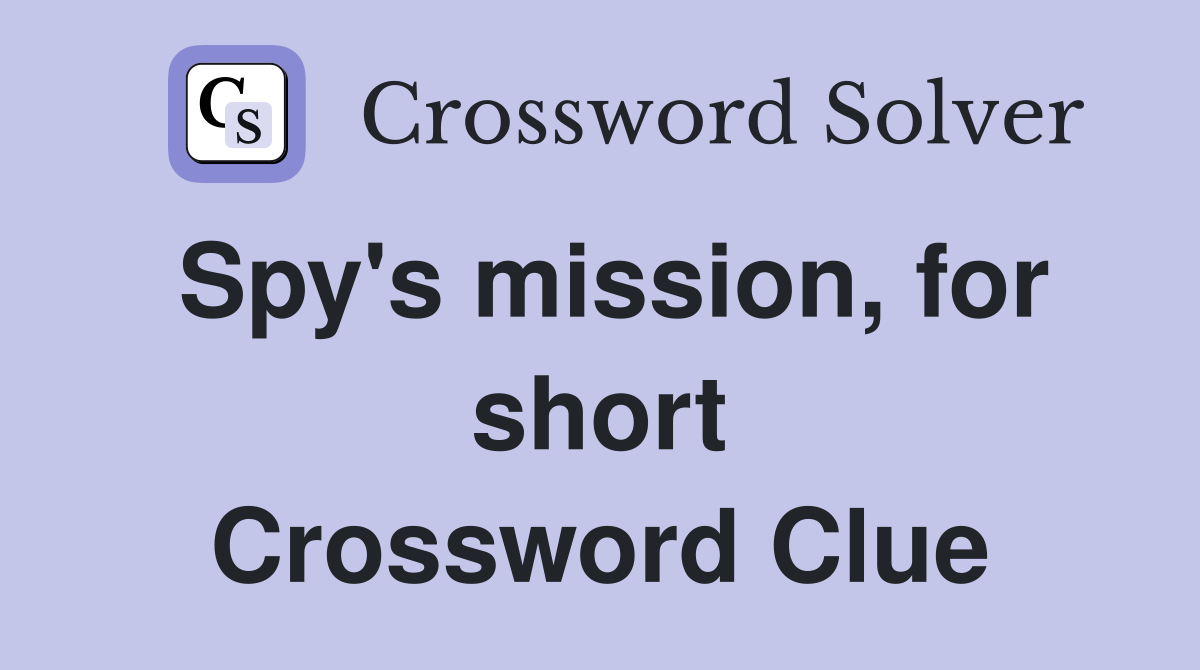 Spy's mission, for short Crossword Clue