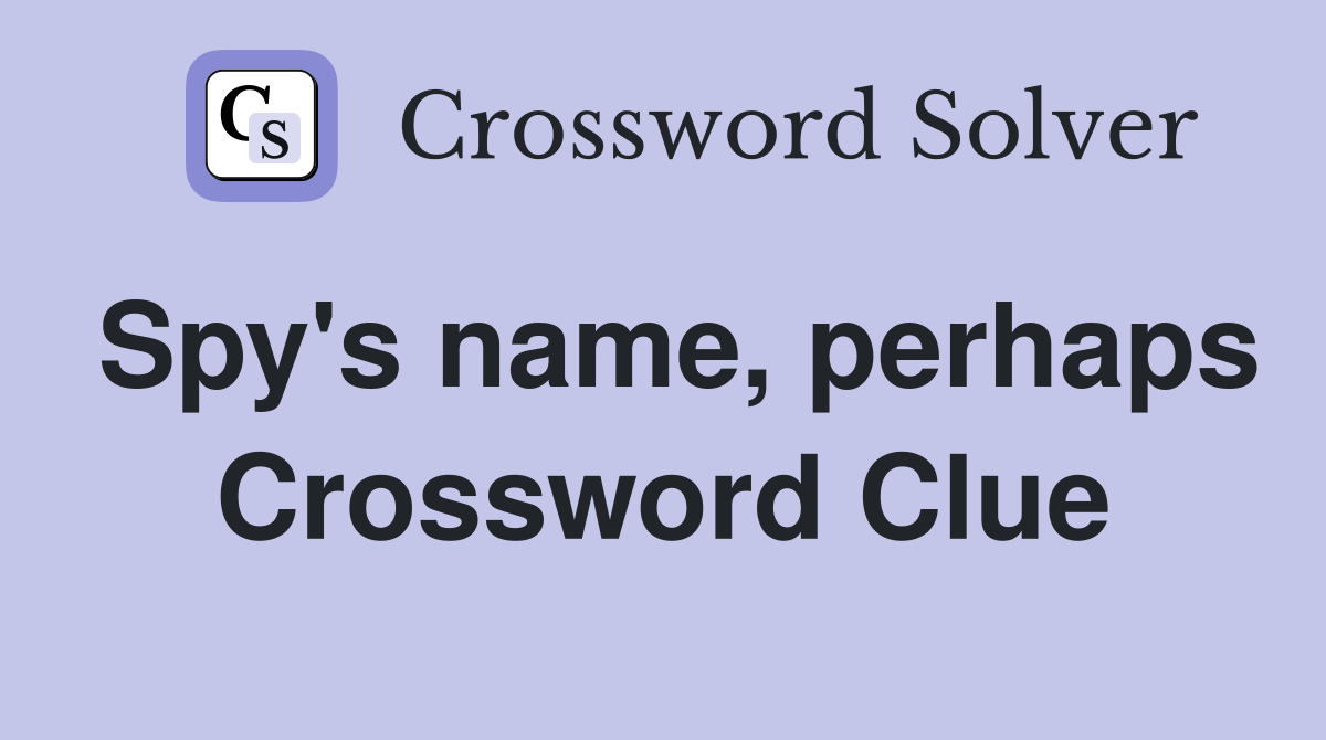 Spy's name, perhaps Crossword Clue