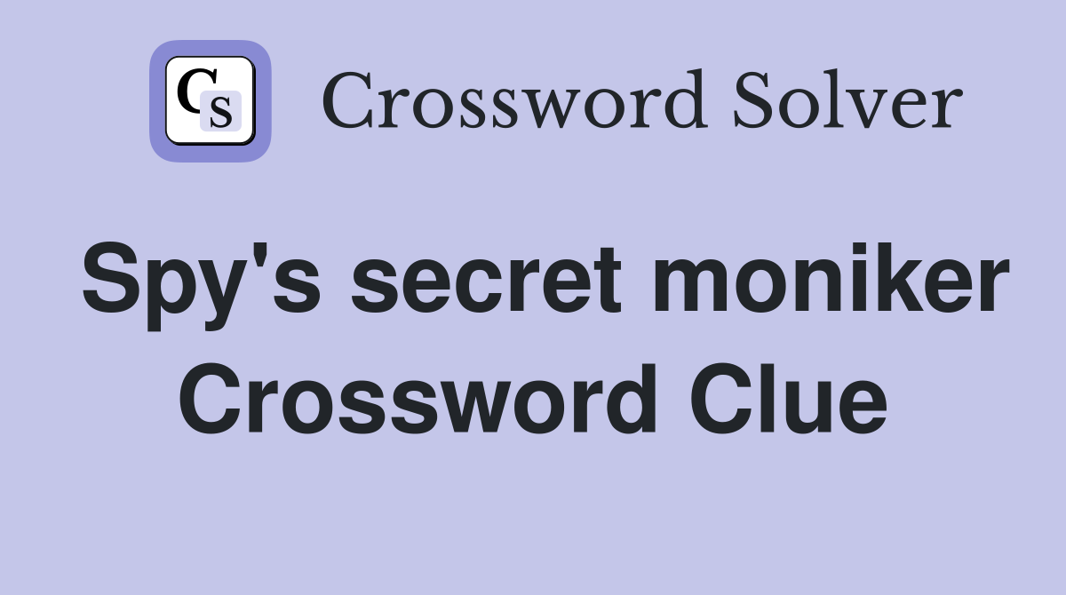Spy's secret moniker Crossword Clue