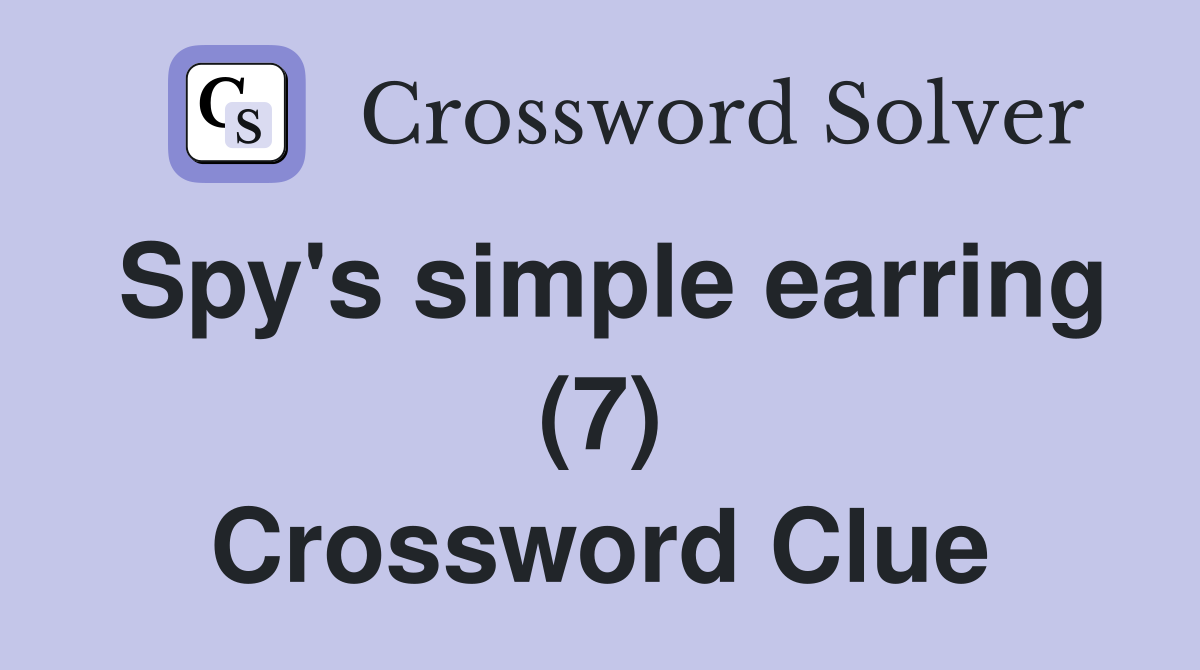 Spy's simple earring (7) Crossword Clue