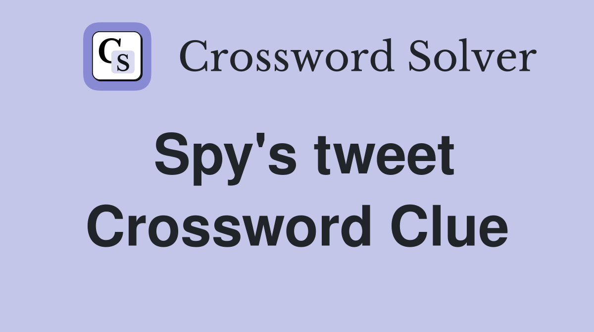 Spy's tweet Crossword Clue