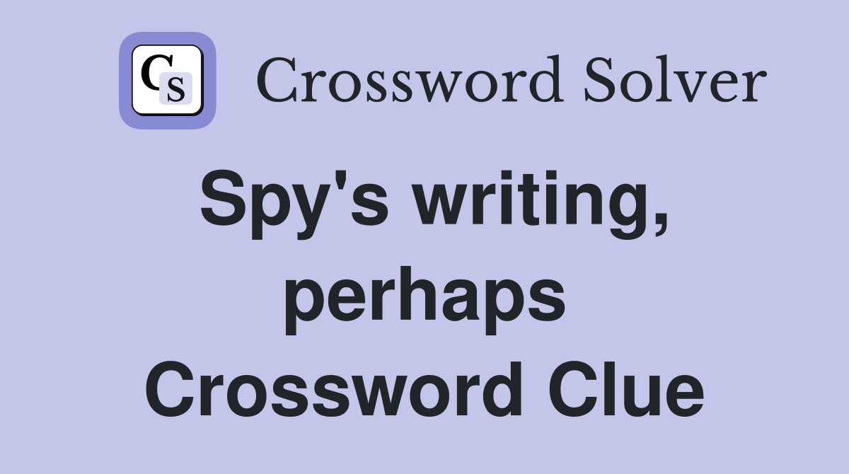 Spy's writing, perhaps Crossword Clue