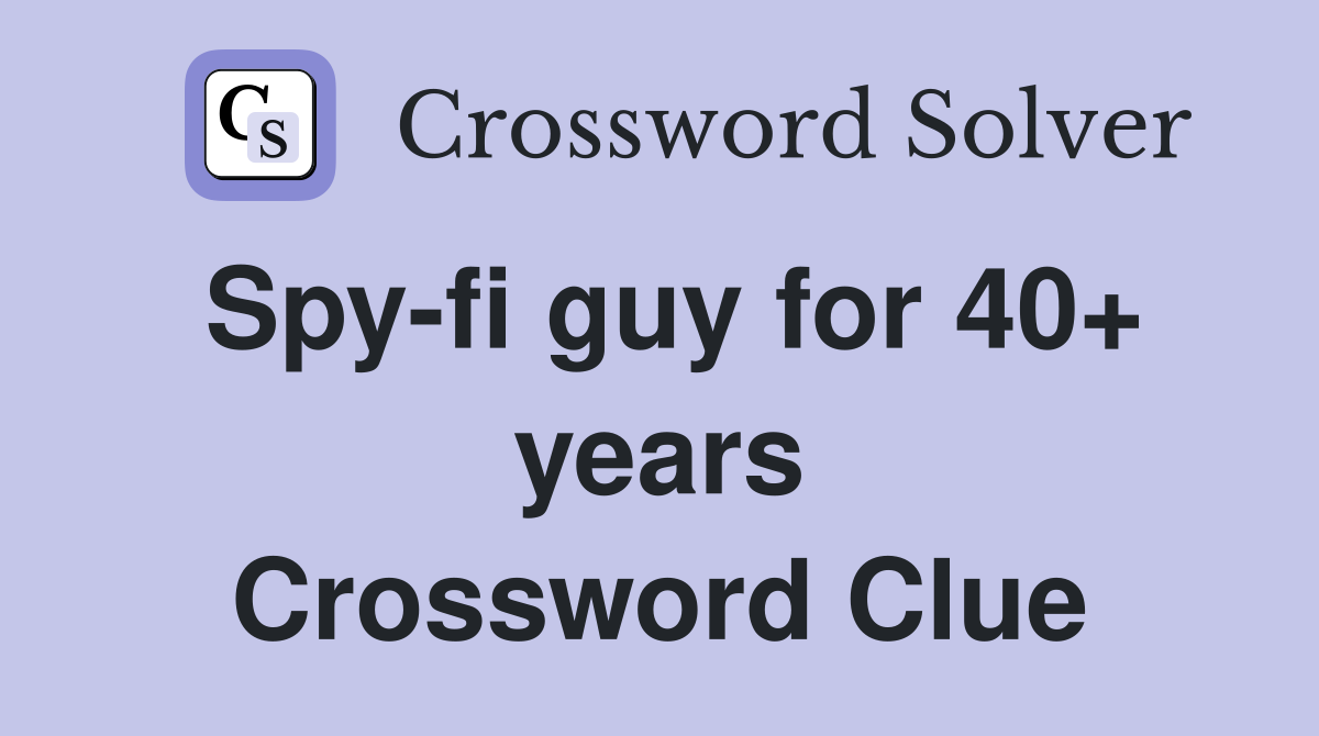 Spy-fi guy for 40+ years Crossword Clue