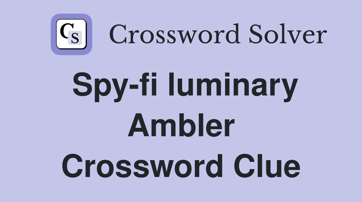 Spy-fi luminary Ambler Crossword Clue