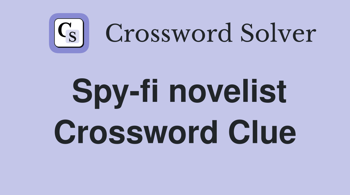 Spy-fi novelist Crossword Clue