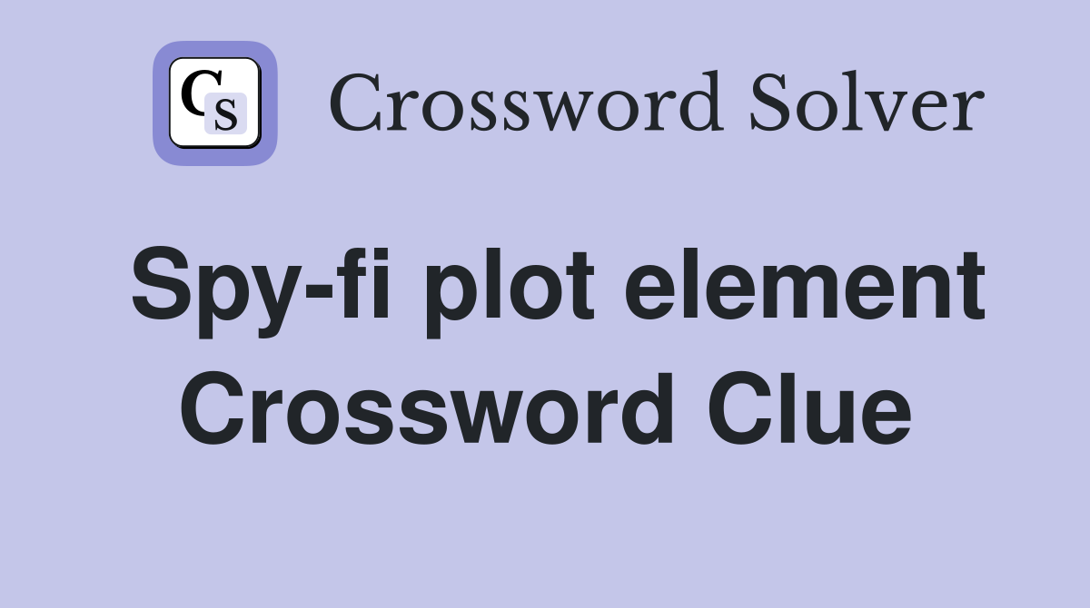 Spy-fi plot element Crossword Clue