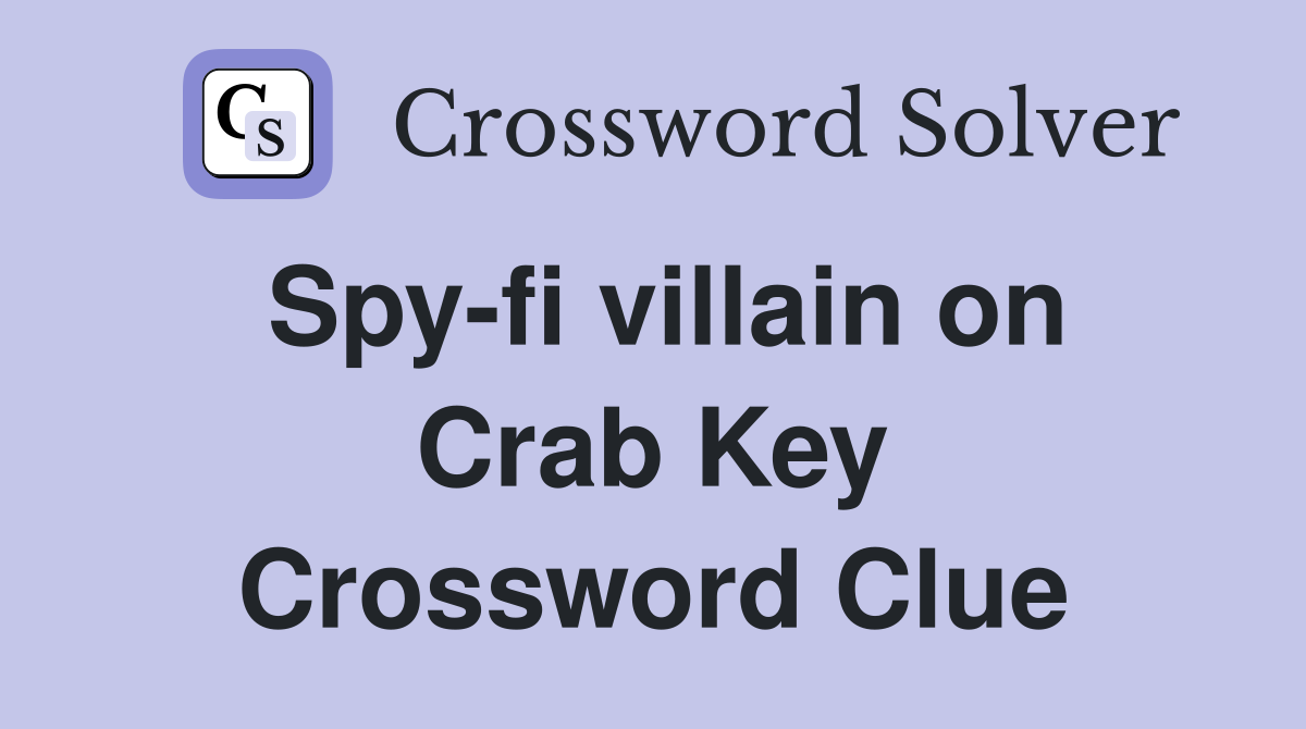 Spy-fi villain on Crab Key Crossword Clue