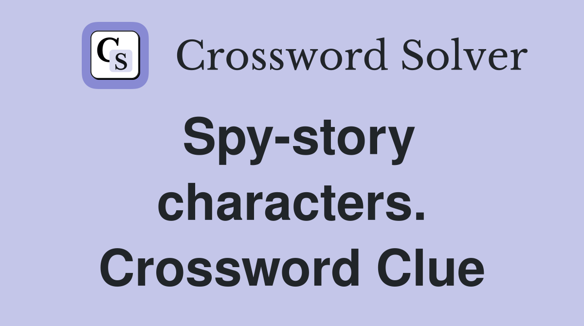 Spy-story characters. Crossword Clue