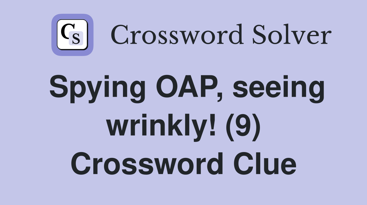 Spying OAP, seeing wrinkly! (9) Crossword Clue