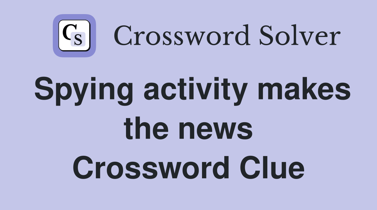 Spying activity makes the news Crossword Clue