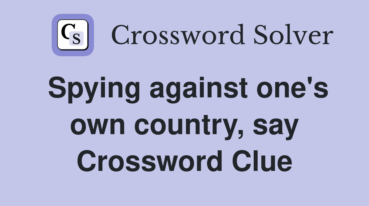 Spying against one's own country, say Crossword Clue