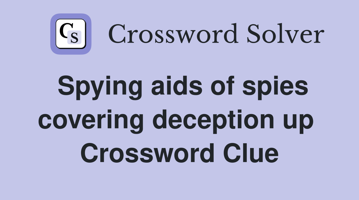 Spying aids of spies covering deception up  Crossword Clue