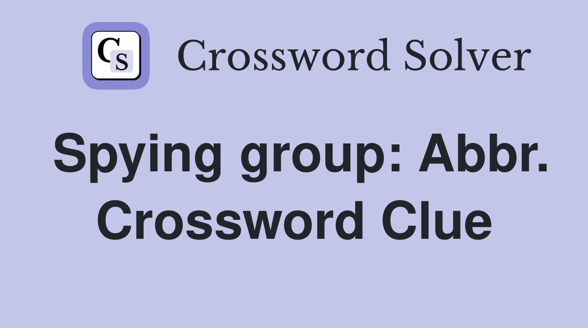 Spying group: Abbr. Crossword Clue