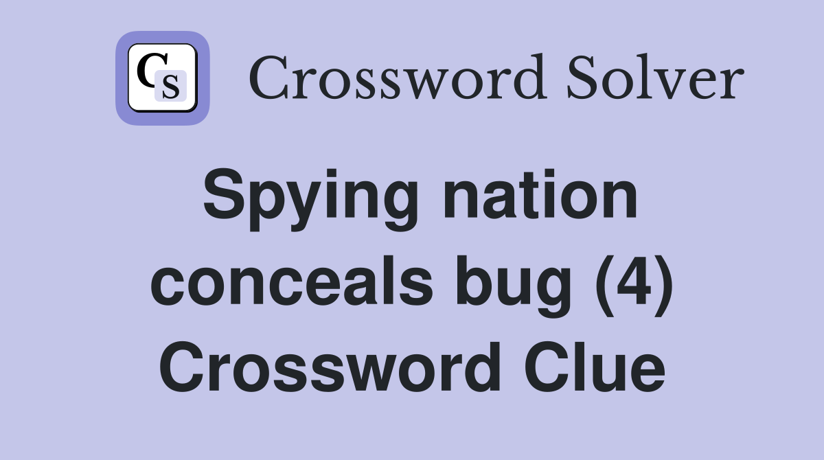Spying nation conceals bug (4) Crossword Clue