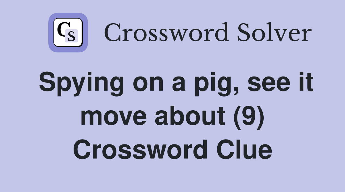 Spying on a pig, see it move about (9) Crossword Clue