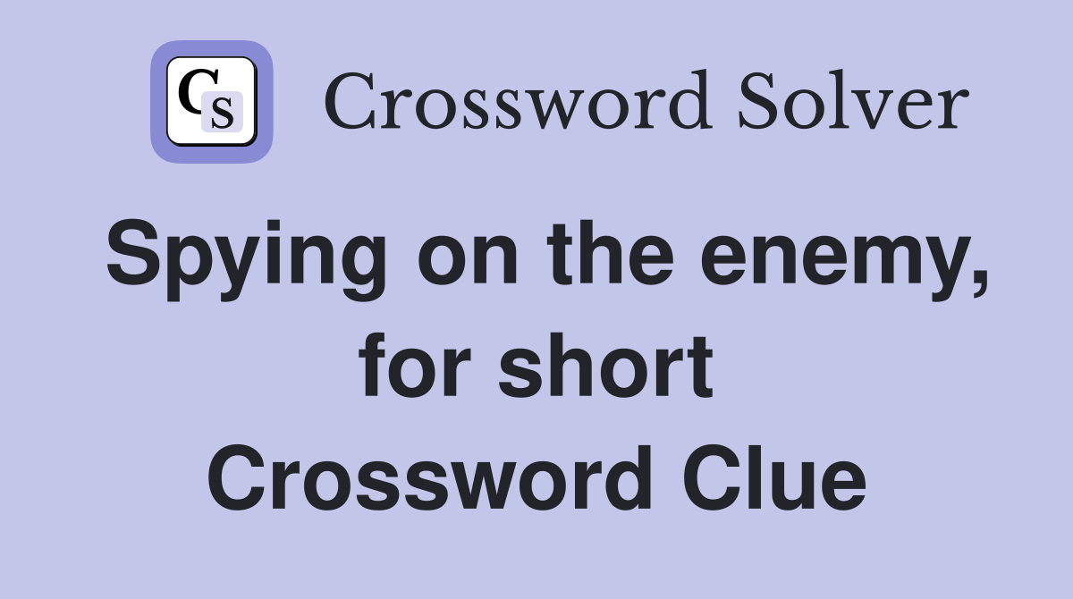 Spying on the enemy, for short Crossword Clue