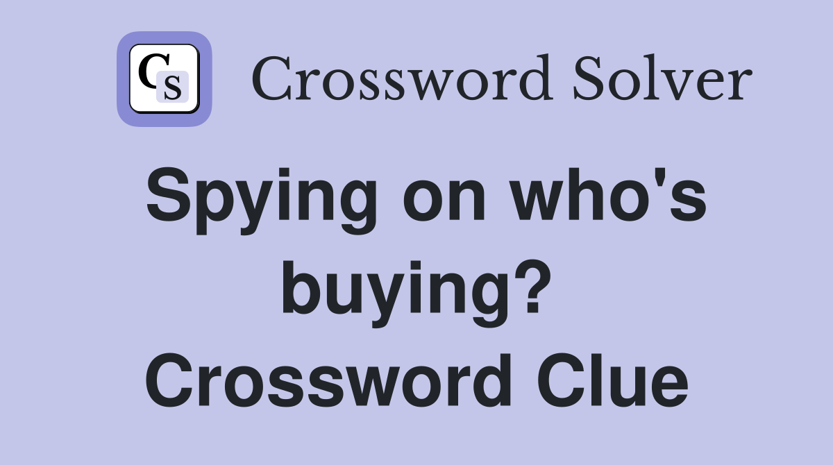 Spying on who's buying? Crossword Clue