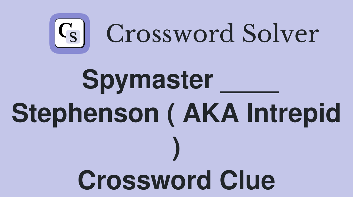 Spymaster ____ Stephenson ( AKA Intrepid ) Crossword Clue