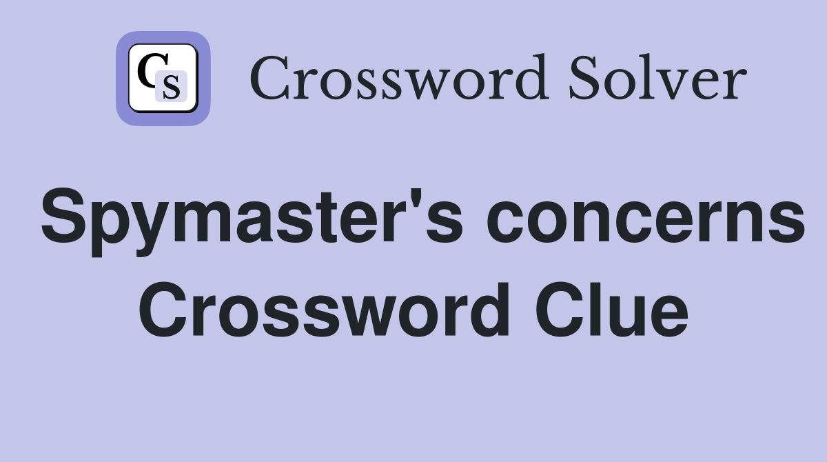 Spymaster's concerns Crossword Clue