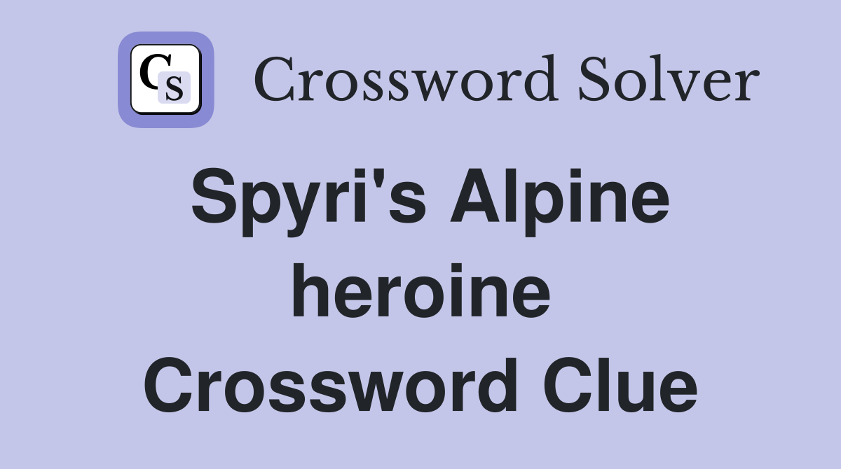 Spyri's Alpine heroine Crossword Clue