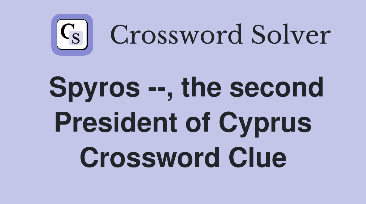 Spyros --, the second President of Cyprus Crossword Clue