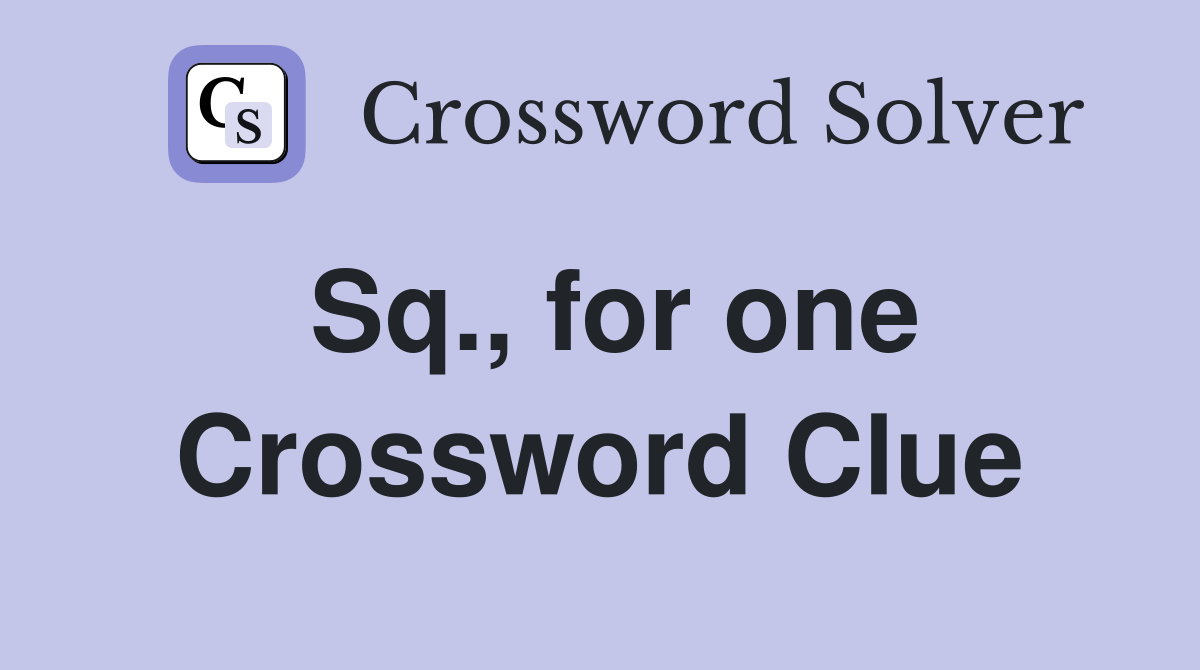 Sq., for one Crossword Clue