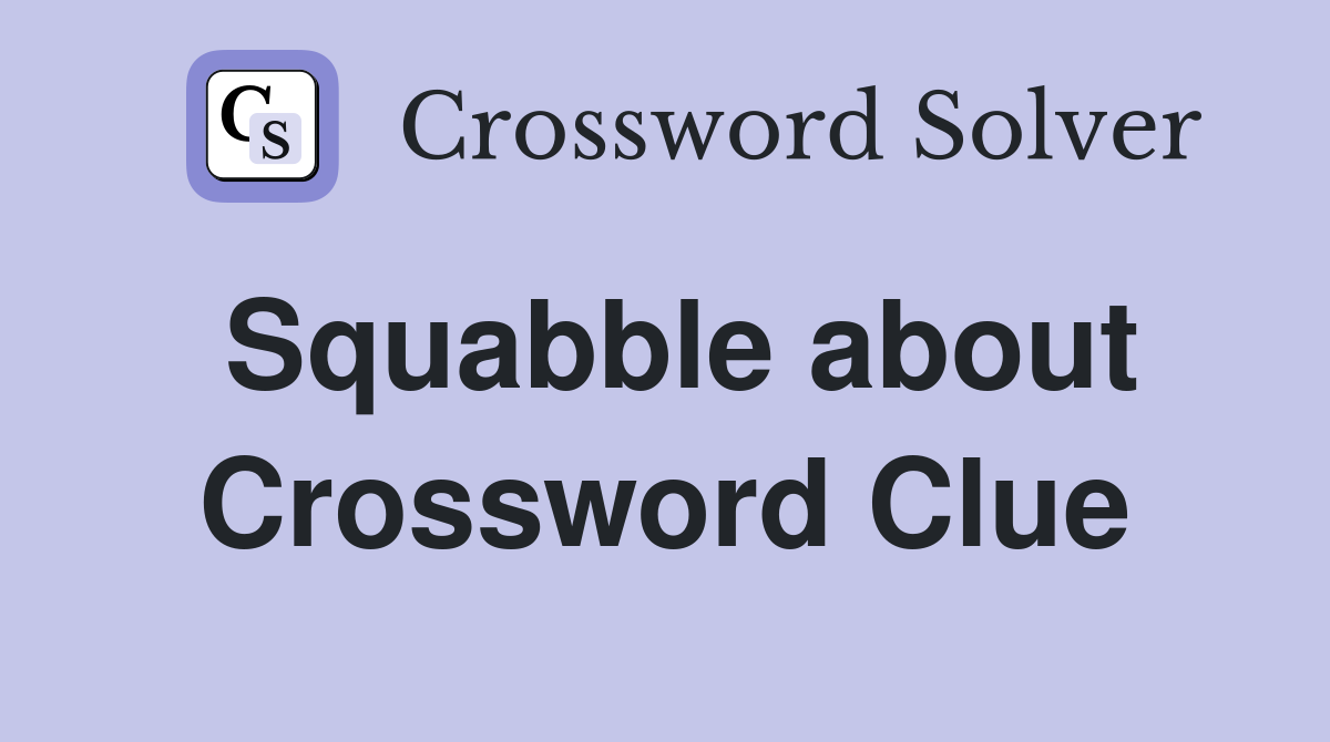 Squabble about Crossword Clue