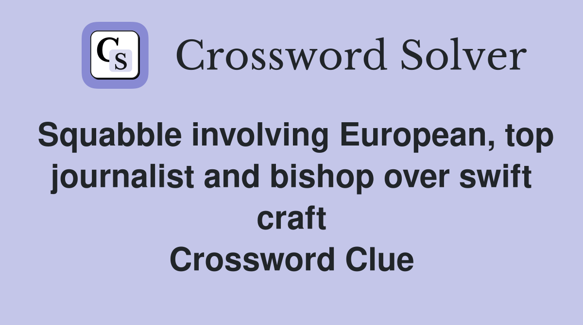 Squabble involving European, top journalist and bishop over swift craft Crossword Clue