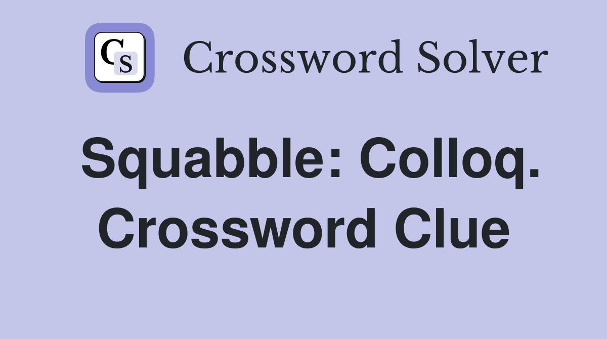 Squabble: Colloq. Crossword Clue