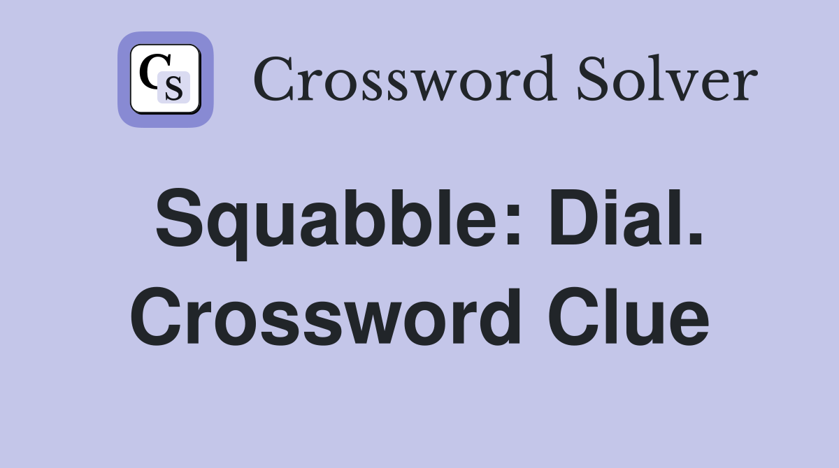Squabble: Dial. Crossword Clue