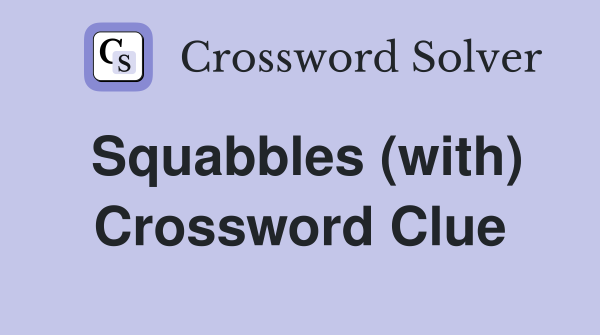 Squabbles (with) Crossword Clue
