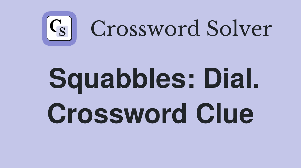 Squabbles: Dial. Crossword Clue