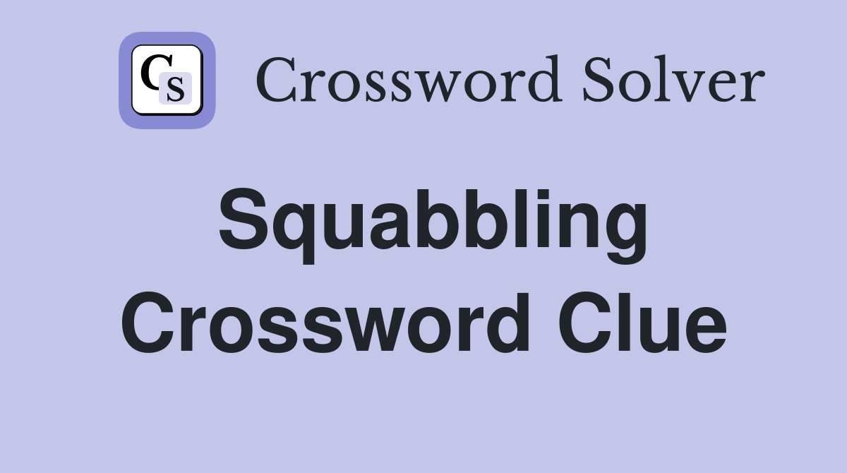 Squabbling Crossword Clue