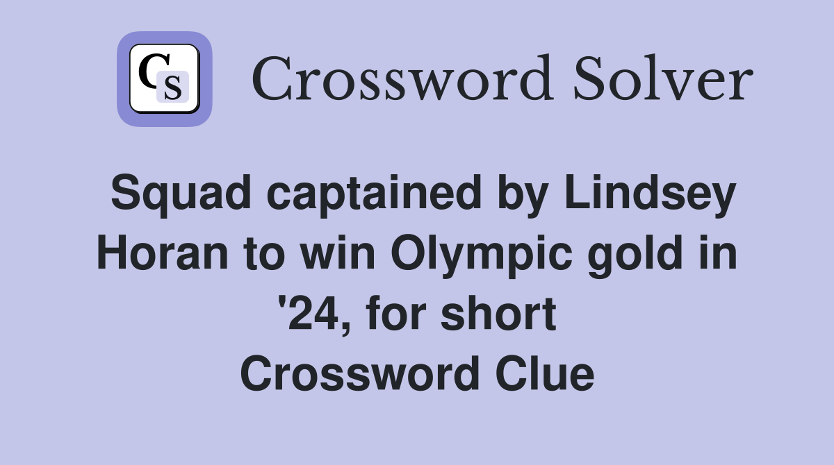 Squad captained by Lindsey Horan to win Olympic gold in '24, for short Crossword Clue