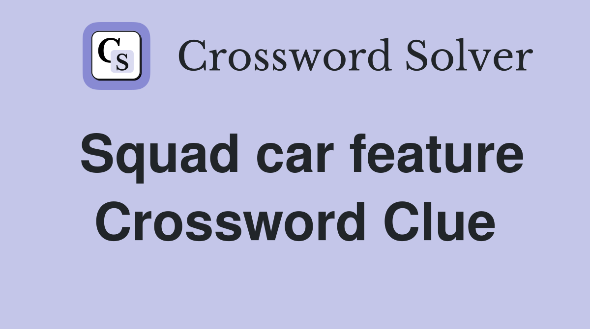 Squad car feature Crossword Clue