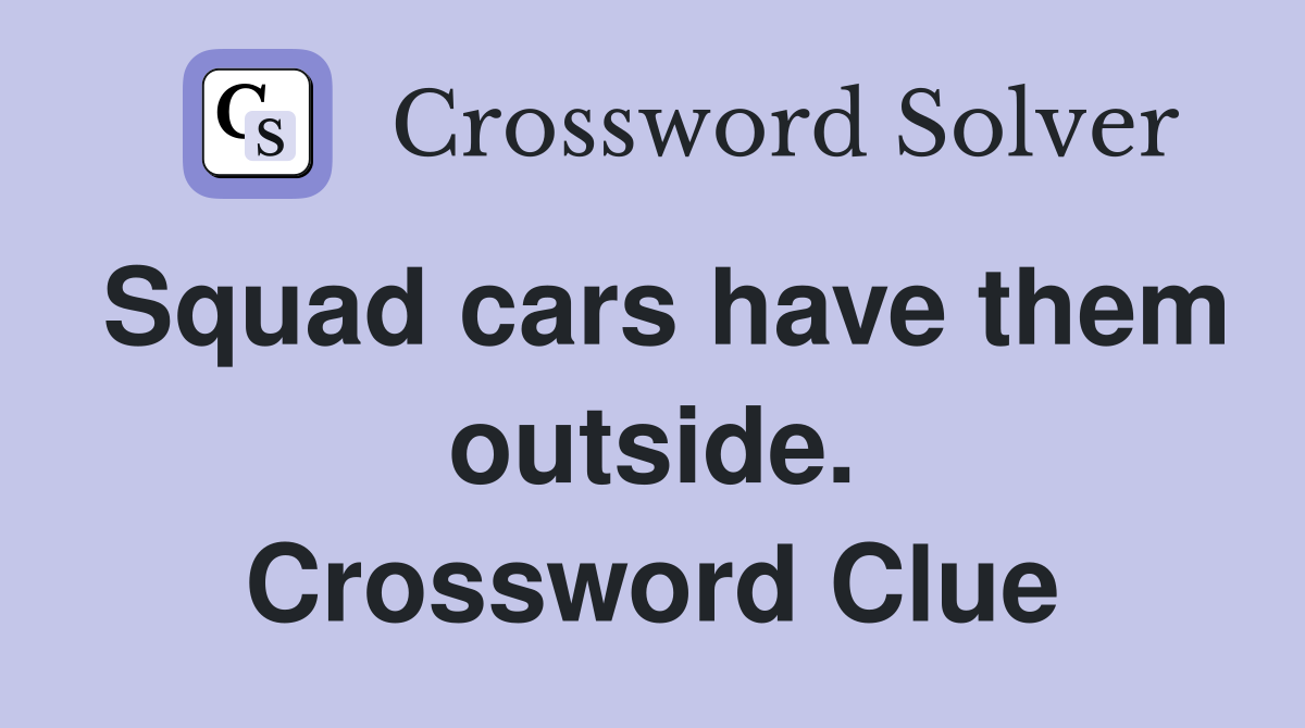 Squad cars have them outside. Crossword Clue