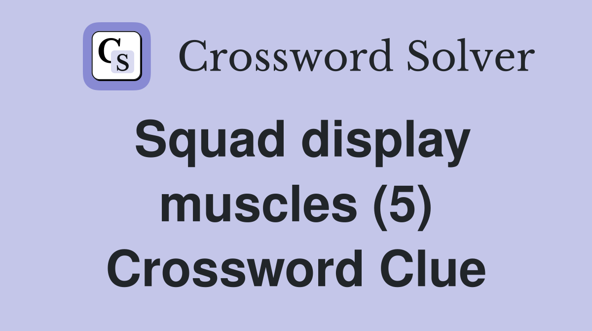 Squad display muscles (5) Crossword Clue