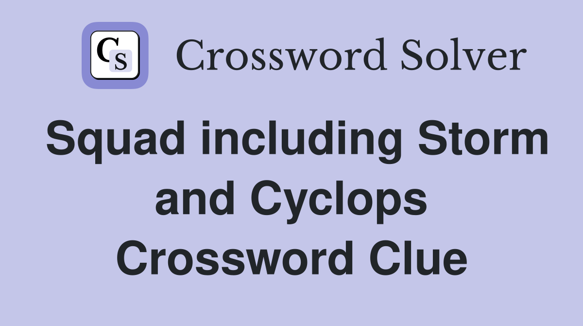 Squad including Storm and Cyclops Crossword Clue