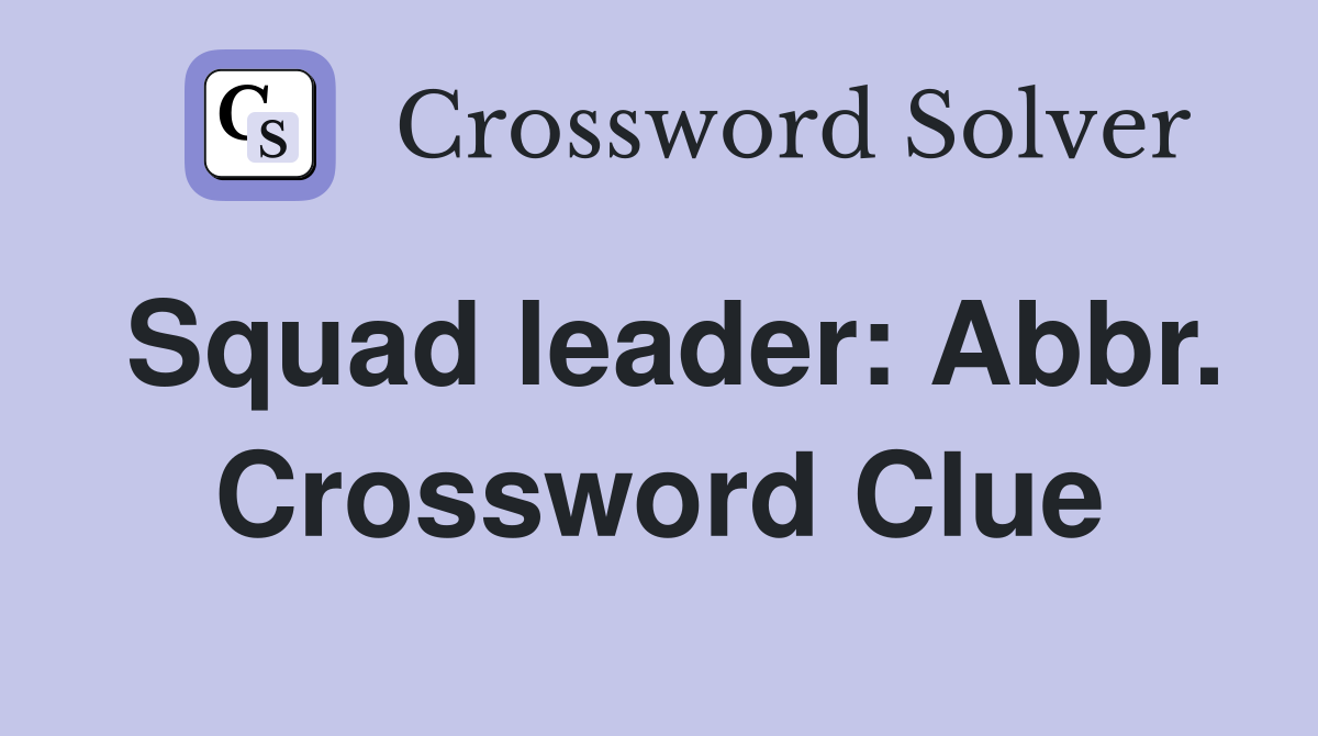 Squad leader: Abbr. Crossword Clue