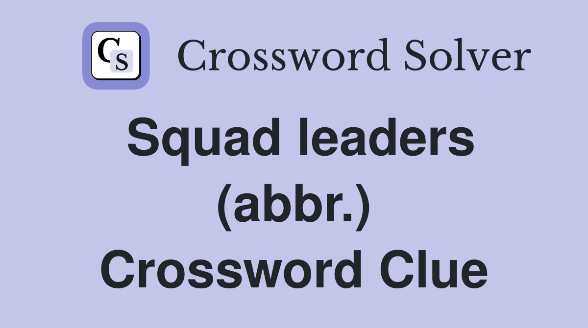 Squad leaders (abbr.) Crossword Clue