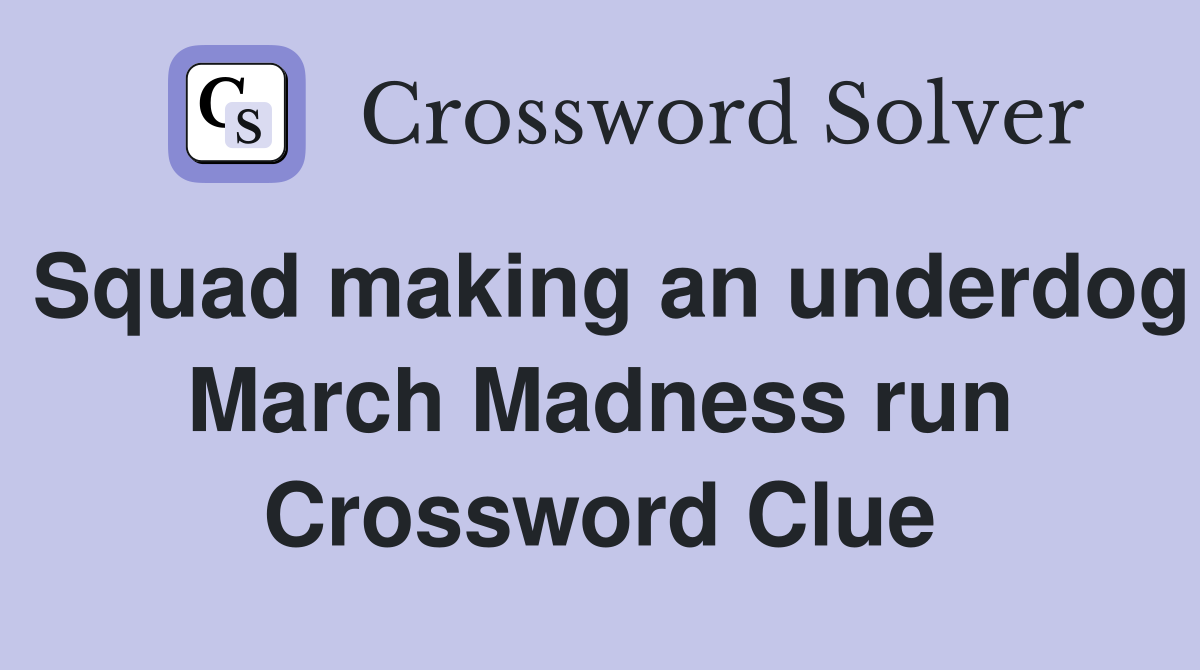 Squad making an underdog March Madness run Crossword Clue